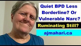 BPD - Quiet BPD Less “Borderline” or Vulnerable Narcissist? Codependent & Still Ruminating?