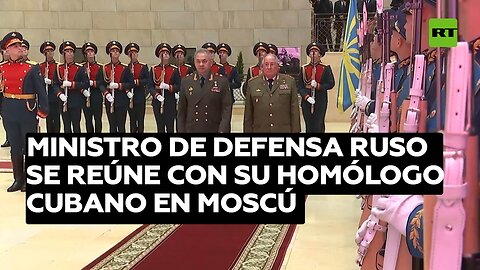 El ministro de Defensa ruso se reúne con su homólogo cubano en Moscú