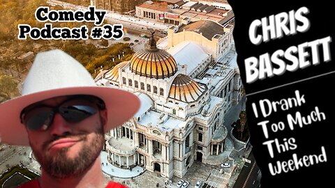 Chris Bassett “I Drank Too Much This Weekend” Comedy Podcast Episode #35