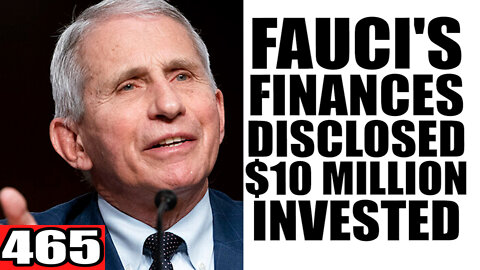 465. Fauci's Finances Disclosed $10 Million Invested