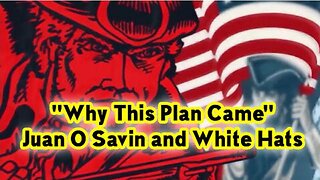 JUAN O SAVIN & WHITE HATS "WHY THIS PLAN CAME"! - TRUMP NEWS