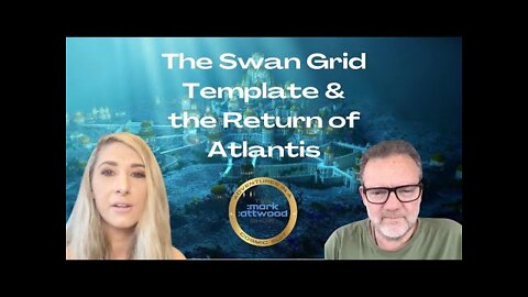 The Swan Grid Template & the Return of Atlantis - 31st May 2022