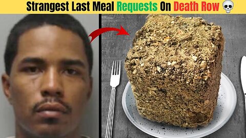 Strangest Last Meal Requests On Death Row |Weird Last Wishes Of Criminals