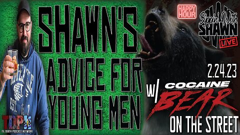 Shawn Has Advice For Young Men w/ Cocaine Bear on the Street | Sippin’ With Shawn | 2.24.23