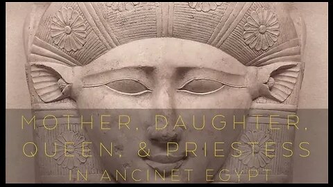 MOTHER, DAUGHTER, QUEEN & PRIESTESS in Ancient Egypt