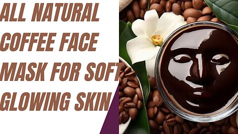 All Natural Coffee Face Mask for Soft, Glowing Skin