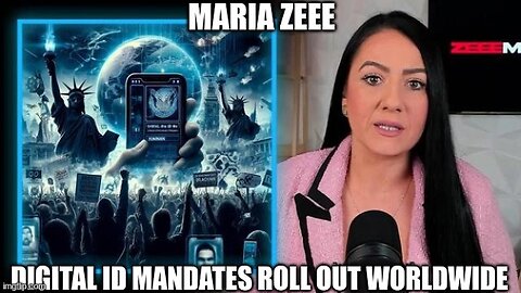 Maria Zeee: Digital ID Mandates Roll Out Worldwide!