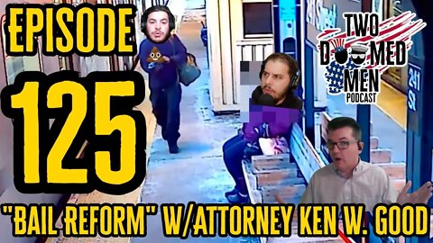 Episode 125 "Bail Reform" w/Attorney Ken W. Good
