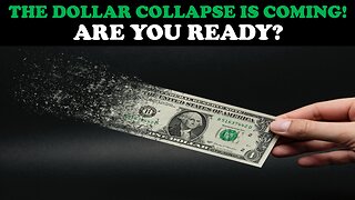 THE DOLLAR COLLAPSE IS COMING! ARE YOU READY?