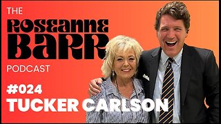 The Roseanne Barr Podcast #24 - Tucker Carlson Interview