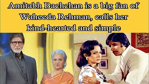 Amitabh Bachchan is a big fan of Waheeda Rehman, calls her kind-hearted and simple
