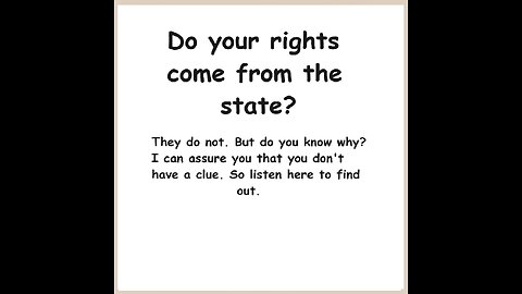 I present to you the truth about where your rights come from. You think you know, but you don't.