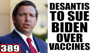 389. DeSantis to SUE Biden over Vaccines