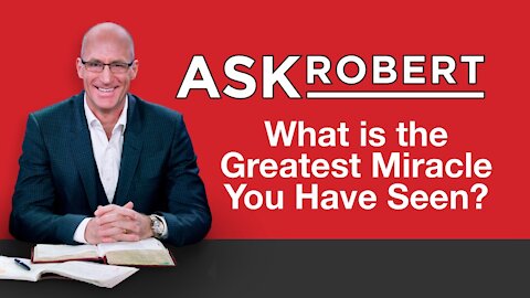 What's the Greatest Miracle You've Seen? // Ask Robert