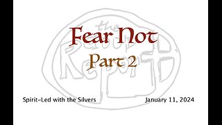 Fear Not - Spirit-Led with the Silvers (Jan 11)