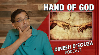 HAND OF GOD Dinesh D’Souza Podcast Ep874