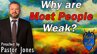 Why are Most People Weak? (Pastor Jones) Sunday-AM