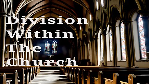 Division Within The Church, The Body Of Christ Divided, Rapture and False Gospel - We Must Be United