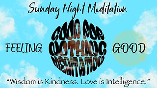 Good for Nothing Meditation: Sunday Night Vibes “Feeling Good”