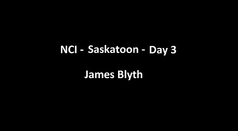 National Citizens Inquiry - Saskatoon - Day 3 - James Blyth Testimony