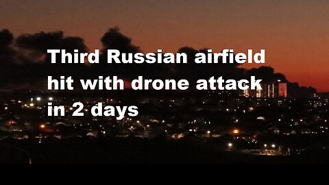 3rd Russian Airfield Hit With Drone Attack In 2 Days Setting Ablaze Fuel Tank