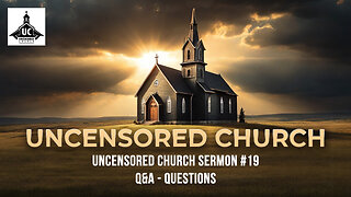Uncensored Church Sermon #19: Q&A - Questions