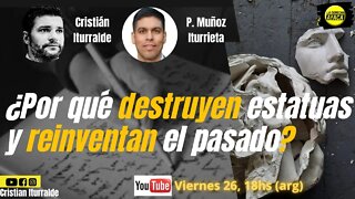¿Por qué destruyen estatuas y reinventan el pasado? Cristian Iturralde con Pablo Muñoz Iturrieta