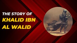 The Story Of Khalid Ibn Al Walid (RA) - Sword Of Allah