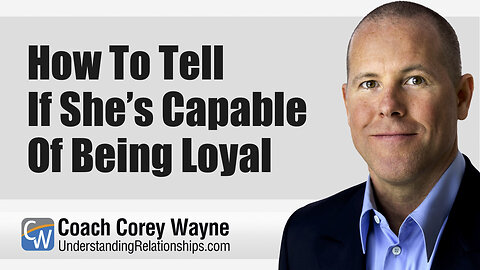 How To Tell If She’s Capable Of Being Loyal