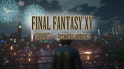 Final Fantasy XV (Kingsglaive-Inspired) — “Somnus” [Extended] (with Fireworks Ambience)
