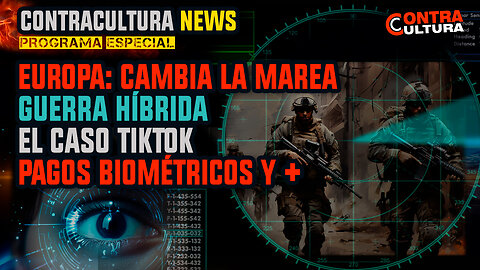 Europa: Cambia la Marea | Guerra Híbrida | El Caso TikTok | Pagos Biométricos| CC News