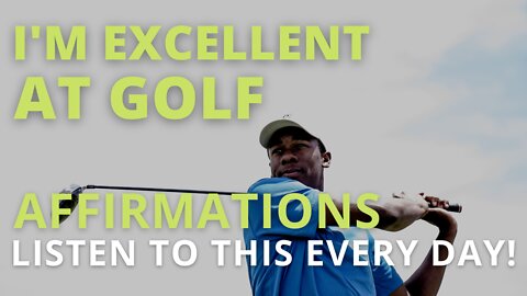 Powerful Golf Positive Affirmations [Improve Your Mental Game] Listen Every Day!