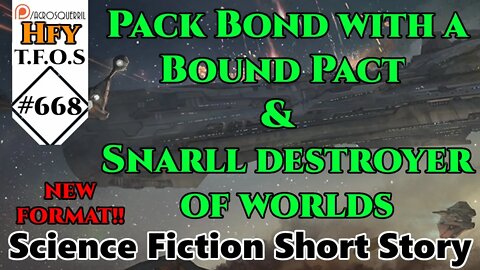 !!NEW FORMAT!! r/HFY TFOS# 668 - Pack Bond with a Bound Pact & Snarll destroyer of worlds (Reddit)