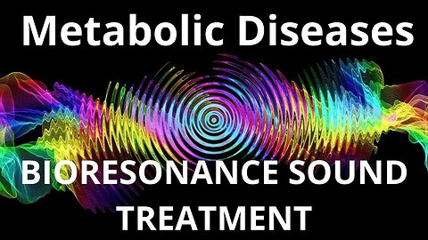 Metabolic Diseases _ Bioresonance Sound Therapy _ Sounds of Nature