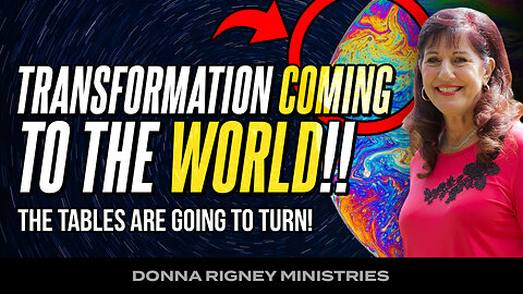 Transformation Is Coming To The World! The Tables Are Going To Turn! | Donna Rigney
