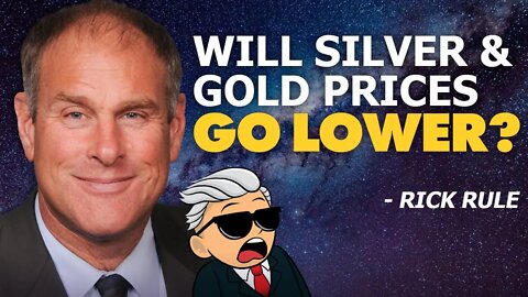 Will Silver & Gold Prices Go Lower? - Rick Rule