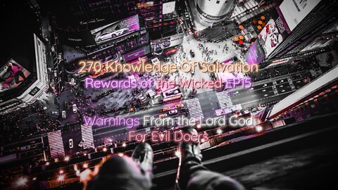 270 Knowledge Of Salvation - Rewards of the Wicked EP15 - Warnings From the Lord God For Evil Doers