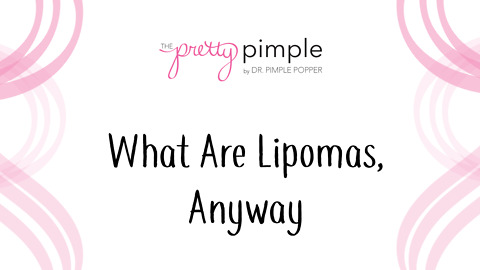 What are Lipomas Anyway, Pretty Pimple