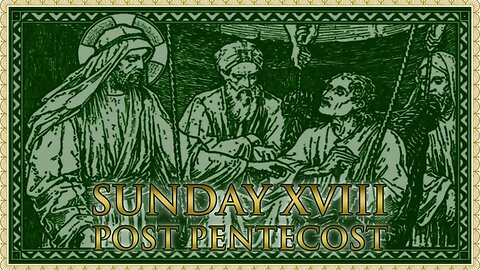 The Daily Mass: Sunday XVIII Post Pentecost