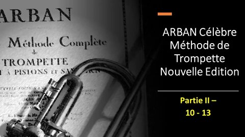 Arban's Complete Conservatory Method for Trumpet (Nouvelle Edition) PARTIE II Fing. 010 to 013