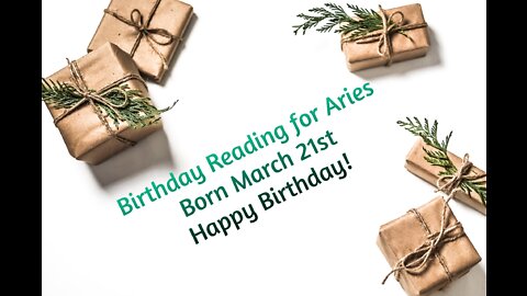 Aries- March 21st Birthday Reading