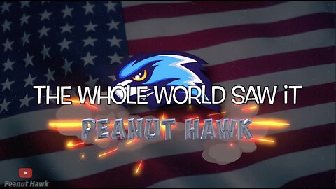 "The Whole World Saw It" - Peanut Hawk