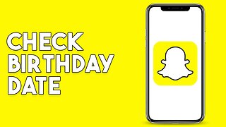 How To Check Birthday Date On Snapchat