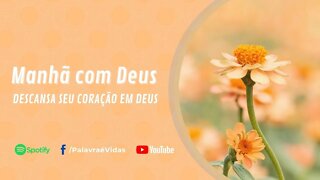 MANHÃ COM DEUS 29 OUT 2021- DESCANSA SEU CORAÇÃO EM DEUS