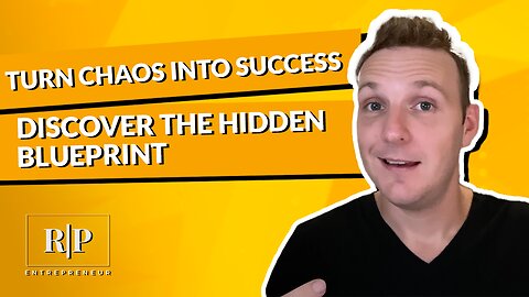 Turn Chaos into Success - Discover the Hidden Blueprint