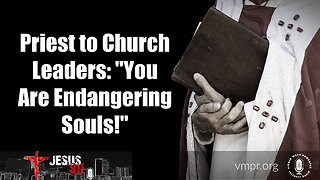 15 Nov 22, Jesus 911: Encore: Priest to Church Leaders: You Are Endangering Souls!