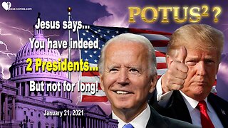 January 21, 2021 🇺🇸 JESUS SAYS... You have indeed 2 Presidents... But not for long!