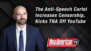 The Anti-Speech Cartel Increases Censorship, Kicks TNA Off YouTube
