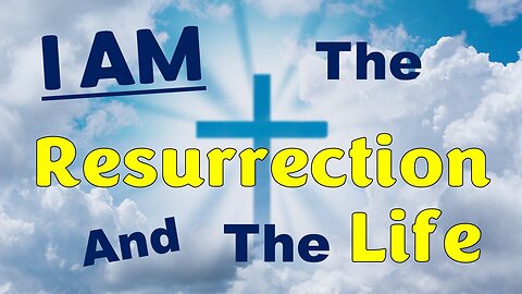 I Am The Resurrection and The Life