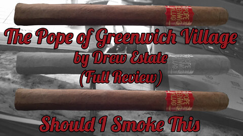 The Pope of Greenwich Village by Drew Estate (Full Review) - Should I Smoke This